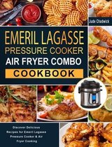 Emeril Lagasse Pressure Cooker Air Fryer Combo Cookbook