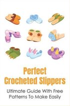 Perfect Crocheted Slippers: Ultimate Guide With Free Patterns To Make Easily