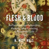 Flesh and Blood: Reflections on Infertility, Family, and Creating a Bountiful Life: A Memoir