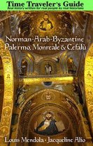 The Time Traveler's Guide to Norman-Arab-Byzantine Palermo, Monreale and Cefalu