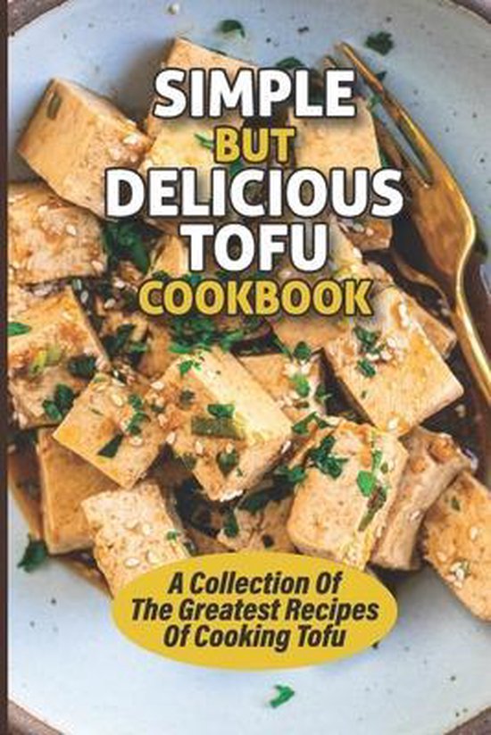 Simple But Delicious Tofu Cookbook, Kerstin Rajaniemi 9798531028204
