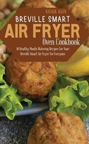 BREVILLE SMART AIR FRYER OVEN COOKBOOK: