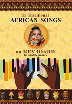 Keyboard for Beginner Adults. 55 Traditional African Songs
