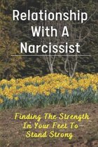 Relationship With A Narcissist: Finding The Strength In Your Feet To Stand Strong