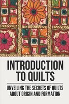 Introduction To Quilts: Unveiling The Secrets Of Quilts About Origin And Formation