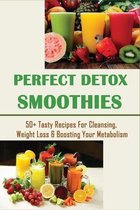 Perfect Detox Smoothies: 50+ Tasty Recipes For Cleansing, Weight Loss & Boosting Your Metabolism