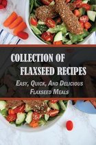 Collection Of Flaxseed Recipes: Easy, Quick, And Delicious Flaxseed Meals