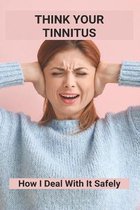 Think Your Tinnitus: How I Deal With It Safely