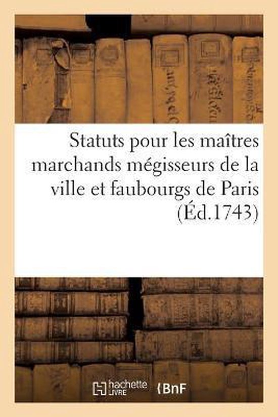 Statuts Pour Les Maîtres Marchands Mégisseurs de la Ville Et Faubourgs de Paris