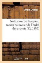 Notice Sur Le Berquier, Ancien B�tonnier de l'Ordre Des Avocats