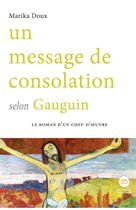Le roman d'un chef d'oeuvre - Un message de consolation selon Gauguin