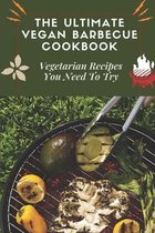 The Ultimate Vegan Barbecue Cookbook: Vegetarian Recipes You Need To Try