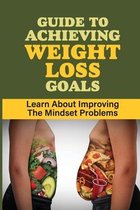 Guide To Achieving Weight Loss Goals: Learn About Improving The Mindset Problems