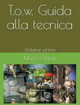 T.O.W. Guida alla tecnica - Volume primo.