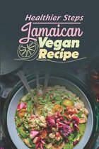 Jamaican Vegan Recipe: Healthier Steps