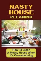 Nasty House Cleaning: How To Clean A Messy House When It's Overwhelming