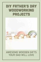 DIY Father's Day Woodworking Projects: Awesome Wooden Gifts Your Dad Will Love