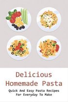 Delicious Homemade Pasta: Quick And Easy Pasta Recipes For Everyday To Make