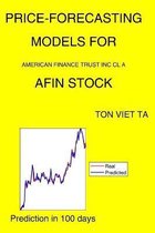 Price-Forecasting Models for American Finance Trust Inc Cl A AFIN Stock