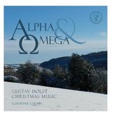 Alpha And Omega: Gustav Holst Christmas Music