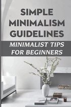 Simple Minimalism Guidelines: Minimalist Tips For Beginners