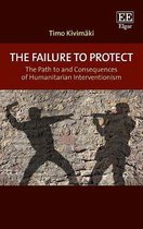 The Failure to Protect – The Path to and Consequences of Humanitarian Interventionism