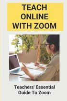 Teach Online With Zoom: Teachers' Essential Guide To Zoom