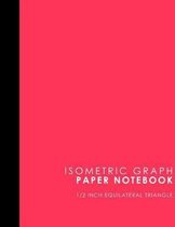 Isometric Graph Paper Notebook: 1/2 Inch Equilateral Triangle