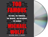 Too Famous: The Rich, the Powerful, the Wishful, the Notorious, the Damned