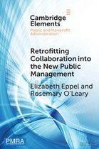 Elements in Public and Nonprofit Administration- Retrofitting Collaboration into the New Public Management