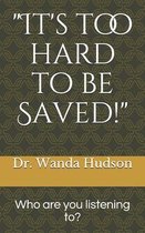 It's too hard to be saved!