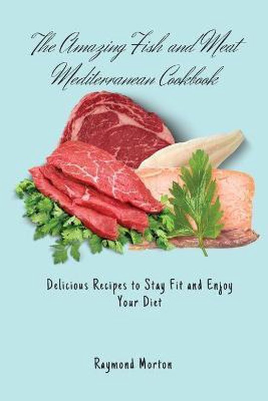 The Amazing Fish and Meat Mediterranean Cookbook - cover