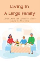 Living In A Large Family: Lesson Of Life From Experiences Shared Around The Meal Table