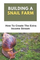 Building A Snail Farm: How To Create The Extra Income Stream