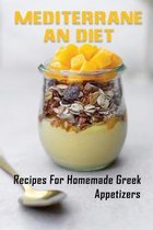 Mediterranean Diet: Recipes For Homemade Greek Appetizers