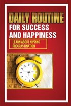 Daily Routine For Success And Happiness: Learn About Nipping Procrastination