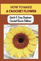 How To Make A Crochet Flower: Quick & Easy Beginner Crochet Flower Patterns