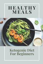 Healthy Meals: Ketogenic Diet For Beginners