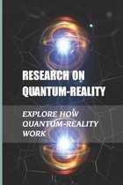 Research On Quantum-Reality: Explore How Quantum-Reality Work