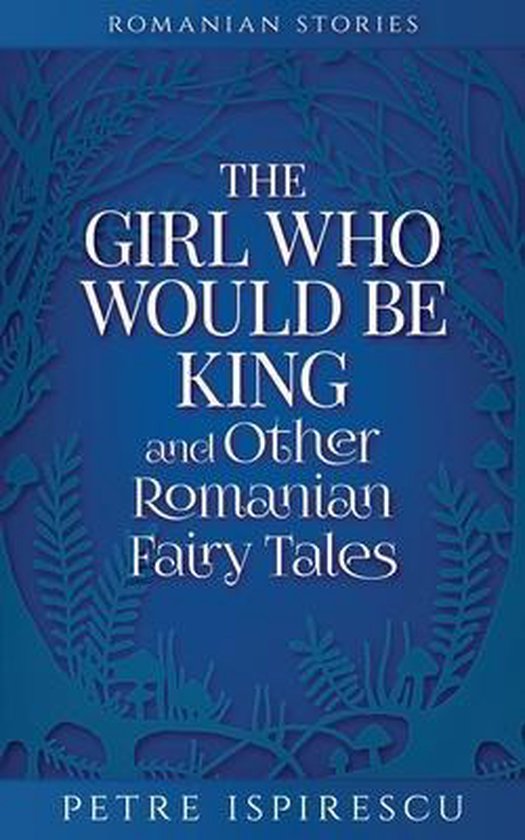 Romanian Stories-The Girl Who Would Be King and Other Romanian Fairy Tales