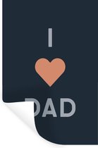 Muurstickers - Sticker Folie - Spreuken - I love dad - Vaderdag - Quotes - 80x120 cm - Plakfolie - Muurstickers Kinderkamer - Zelfklevend Behang - Vaderdag cadeautje - Cadeau voor vader en papa - Zelfklevend behangpapier - Stickerfolie