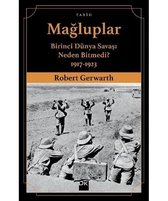 Mağluplar Birinci Dünya Savaşı Neden Bitmedi?
