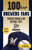 100 Things Brewers Fans Should Know & Do Before They Die