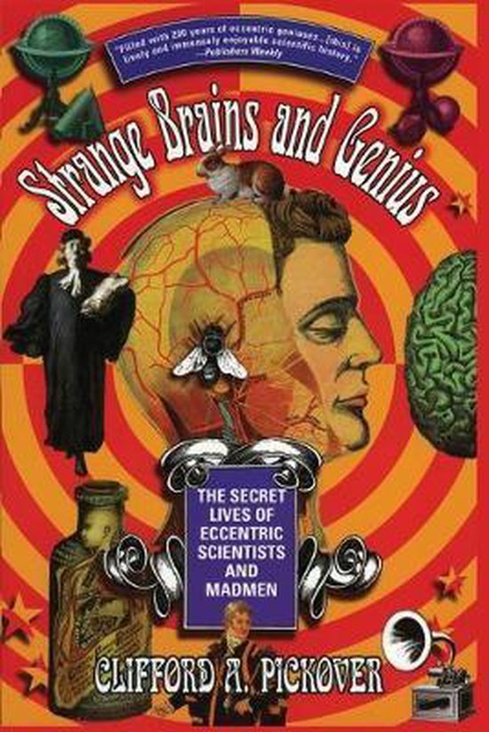 Boekomslag 'Strange Brains and Genius' met op de voorgrond een fles, een grammofoon en een beeld van een man. Centraal staat een illustratie van een menselijk hoofd met een hersenenstructuur en een vlieg erop. De tekst luidt 'Strange Brains and Genius' en 'The Secret Lives of Eccentric Scientists and Madmen'.
