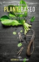 The Magical Plant-Based Cookbook: Discover These 50 Healthy and Green Recipes for a Completely Plant-Based Diet. Incl