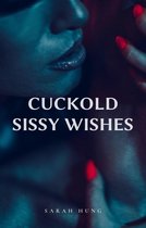 Cuckold Sissy Wishes (Complete Series): The Cuckold, The Hot Wife, and The Big Black Buck