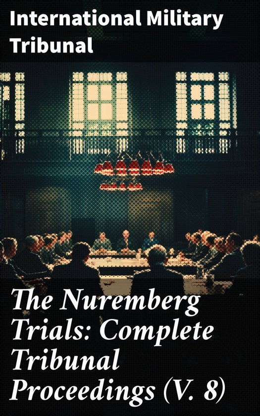 The Nuremberg Trials: Complete Tribunal Proceedings (V. 8) - cover