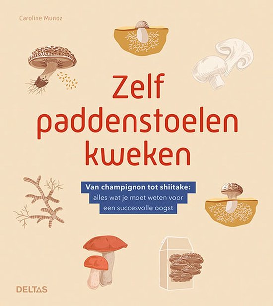 Boekomslag met diverse paddenstoelillustraties en de titel "Zelf paddenstoelen kweken. Van champignon tot shiitake: alles wat je moet weten voor een succesvolle oogst."