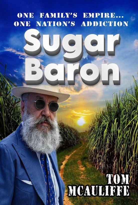 Sugar Baron — One Family’s Empire… One Nation’s Addiction