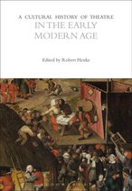The Cultural Histories Series - A Cultural History of Theatre in the Early Modern Age